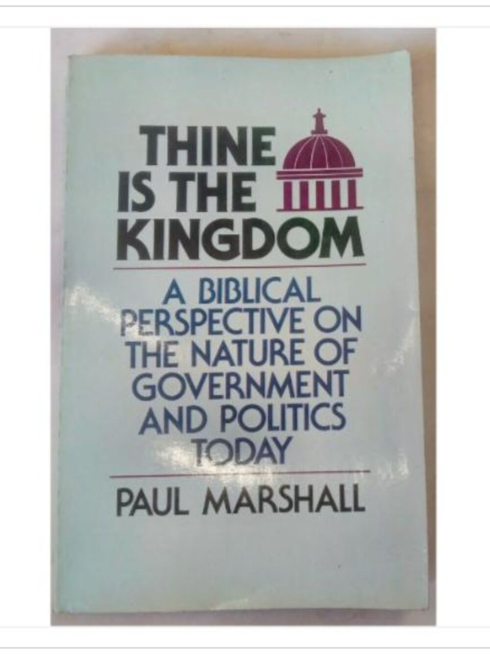 Thine Is The Kingdom A Biblical Perspective On Government & Politics 1986 PB